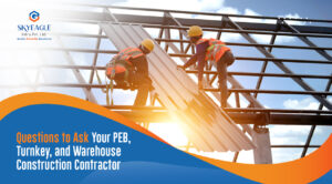 Questions to Ask Your PEB, Turnkey, and Warehouse Construction Contractor